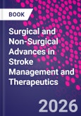 Surgical and Non-Surgical Advances in Stroke Management and Therapeutics- Product Image