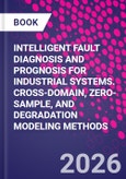 INTELLIGENT FAULT DIAGNOSIS AND PROGNOSIS FOR INDUSTRIAL SYSTEMS. CROSS-DOMAIN, ZERO-SAMPLE, AND DEGRADATION MODELING METHODS- Product Image