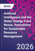 Artificial Intelligence and the Water-Energy-Food Nexus. Innovations for Sustainable Resource Management- Product Image