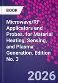 Microwave/RF Applicators and Probes. for Material Heating, Sensing, and Plasma Generation. Edition No. 3- Product Image