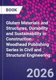 Glulam Materials and Structures. Durability and Sustainability in Construction. Woodhead Publishing Series in Civil and Structural Engineering- Product Image