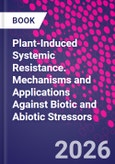 Plant-Induced Systemic Resistance. Mechanisms and Applications Against Biotic and Abiotic Stressors- Product Image