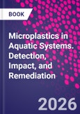 Microplastics in Aquatic Systems. Detection, Impact, and Remediation- Product Image