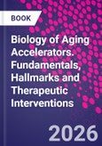 Biology of Aging Accelerators. Fundamentals, Hallmarks and Therapeutic Interventions- Product Image