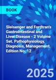 Sleisenger and Fordtran's Gastrointestinal and Liver Disease - 2 Volume Set. Pathophysiology, Diagnosis, Management. Edition No. 12- Product Image