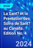 La Sant? et la Prestation des Soins de Sant? au Canada. Edition No. 4- Product Image
