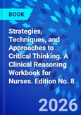 Strategies, Techniques, and Approaches to Critical Thinking. A Clinical Reasoning Workbook for Nurses. Edition No. 8- Product Image