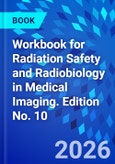 Workbook for Radiation Safety and Radiobiology in Medical Imaging. Edition No. 10- Product Image