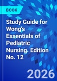 Study Guide for Wong's Essentials of Pediatric Nursing. Edition No. 12- Product Image
