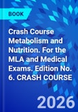 Crash Course Metabolism and Nutrition. For the MLA and Medical Exams. Edition No. 6. CRASH COURSE- Product Image