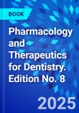 Pharmacology and Therapeutics for Dentistry. Edition No. 8- Product Image