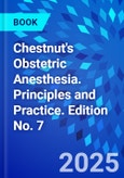 Chestnut's Obstetric Anesthesia. Principles and Practice. Edition No. 7- Product Image