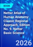 Netter Atlas of Human Anatomy: Classic Regional Approach. Edition No. 9. Netter Basic Science- Product Image