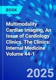 Multimodality Cardiac Imaging, An Issue of Cardiology Clinics. The Clinics: Internal Medicine Volume 44-1- Product Image