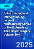 Spine Imaging and Intervention, An Issue of Neurosurgery Clinics of North America. The Clinics: Surgery Volume 36-4- Product Image