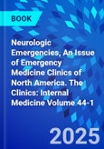 Neurologic Emergencies, An Issue of Emergency Medicine Clinics of North America. The Clinics: Internal Medicine Volume 44-1- Product Image