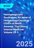 Hemophagocytic Syndromes, An Issue of Hematology/Oncology Clinics of North America. The Clinics: Internal Medicine Volume 39-3- Product Image