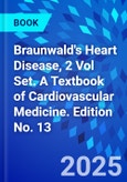 Braunwald's Heart Disease, 2 Vol Set. A Textbook of Cardiovascular Medicine. Edition No. 13- Product Image