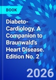Diabeto-Cardiology. A Companion to Braunwald's Heart Disease. Edition No. 2- Product Image