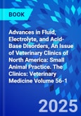 Advances in Fluid, Electrolyte, and Acid-Base Disorders, An Issue of Veterinary Clinics of North America: Small Animal Practice. The Clinics: Veterinary Medicine Volume 56-1- Product Image