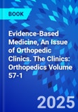 Evidence-Based Medicine, An Issue of Orthopedic Clinics. The Clinics: Orthopedics Volume 57-1- Product Image