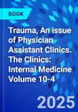 Trauma, An issue of Physician Assistant Clinics. The Clinics: Internal Medicine Volume 10-4- Product Image