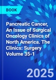 Pancreatic Cancer, An Issue of Surgical Oncology Clinics of North America. The Clinics: Surgery Volume 35-1- Product Image