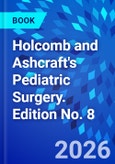 Holcomb and Ashcraft's Pediatric Surgery. Edition No. 8- Product Image