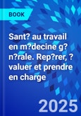 Sant? au travail en m?decine g?n?rale. Rep?rer, ?valuer et prendre en charge- Product Image