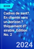 Cadres de sant?. En chemin vers un horizon ?thiquement d?sirable. Edition No. 2- Product Image