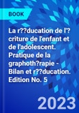 La r??ducation de l'?criture de l'enfant et de l'adolescent. Pratique de la graphoth?rapie - Bilan et r??ducation. Edition No. 5- Product Image