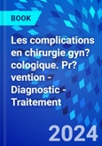 Les complications en chirurgie gyn?cologique. Pr?vention - Diagnostic - Traitement- Product Image
