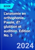 L'anatomie en orthophonie. Parole, d?glutition et audition. Edition No. 5- Product Image
