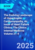 The Evolving Landscape of Hypertrophic Cardiomyopathy, An issue of Heart Failure Clinics. The Clinics: Internal Medicine Volume 21-4- Product Image