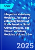 Integrative Veterinary Medicine, An Issue of Veterinary Clinics of North America: Small Animal Practice. The Clinics: Veterinary Medicine Volume 55-6- Product Image