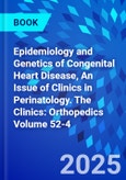 Epidemiology and Genetics of Congenital Heart Disease, An Issue of Clinics in Perinatology. The Clinics: Orthopedics Volume 52-4- Product Image