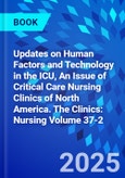 Updates on Human Factors and Technology in the ICU, An Issue of Critical Care Nursing Clinics of North America. The Clinics: Nursing Volume 37-2- Product Image