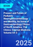 Present and Future of Pediatric Neurogastroenterology and Motility, An Issue of Gastroenterology Clinics of North America. The Clinics: Internal Medicine Volume 54-3- Product Image