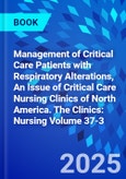 Management of Critical Care Patients with Respiratory Alterations, An Issue of Critical Care Nursing Clinics of North America. The Clinics: Nursing Volume 37-3- Product Image
