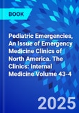 Pediatric Emergencies, An Issue of Emergency Medicine Clinics of North America. The Clinics: Internal Medicine Volume 43-4- Product Image