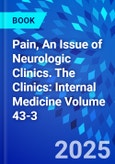 Pain, An Issue of Neurologic Clinics. The Clinics: Internal Medicine Volume 43-3- Product Image