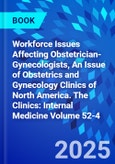 The Obstetrics and Gynecology Workforce: Challenges and Strategies, An Issue of Obstetrics and Gynecology Clinics of North America. The Clinics: Internal Medicine Volume 52-4- Product Image