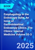 Esophagology in the Endoscopy Suite, An Issue of Gastrointestinal Endoscopy Clinics. The Clinics: Internal Medicine Volume 35-3- Product Image