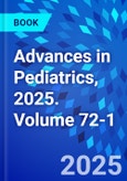Advances in Pediatrics, 2025. Volume 72-1- Product Image