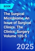 The Surgical Microbiome, An Issue of Surgical Clinics. The Clinics: Surgery Volume 105-5- Product Image