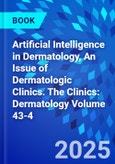 Artificial Intelligence in Dermatology, An Issue of Dermatologic Clinics. The Clinics: Dermatology Volume 43-4- Product Image