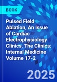 Pulsed Field Ablation, An Issue of Cardiac Electrophysiology Clinics. The Clinics: Internal Medicine Volume 17-2- Product Image