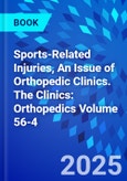 Sports-Related Injuries, An Issue of Orthopedic Clinics. The Clinics: Orthopedics Volume 56-4- Product Image