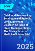 Childhood Restless Leg Syndrome and Periodic Limb Movement Disorder, An Issue of Sleep Medicine Clinics. The Clinics: Internal Medicine Volume 20-2- Product Image
