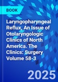 Laryngopharyngeal Reflux, An Issue of Otolaryngologic Clinics of North America. The Clinics: Surgery Volume 58-3- Product Image
